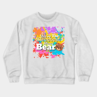 You're The Sweetest Mama Bear Crewneck Sweatshirt